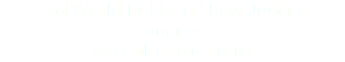 2nd World FCI Dog Show Judges Congress Acapulco, Guerrero