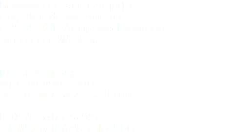 Boulevard Barra Vieja No. 3, Col. Plan de los Amates, C.P. 39931, Acapulco Diamante, Guerrero, México. Reservations: 01 800 090 9900, +52 (55) 744-435- 1700 EUA (844)855-9253 CANADA (844)861-6960